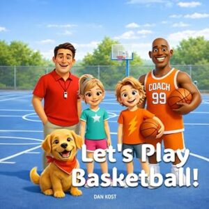 Let’s Play Basketball! The Complete Kids Sports Education System for Future Court Stars